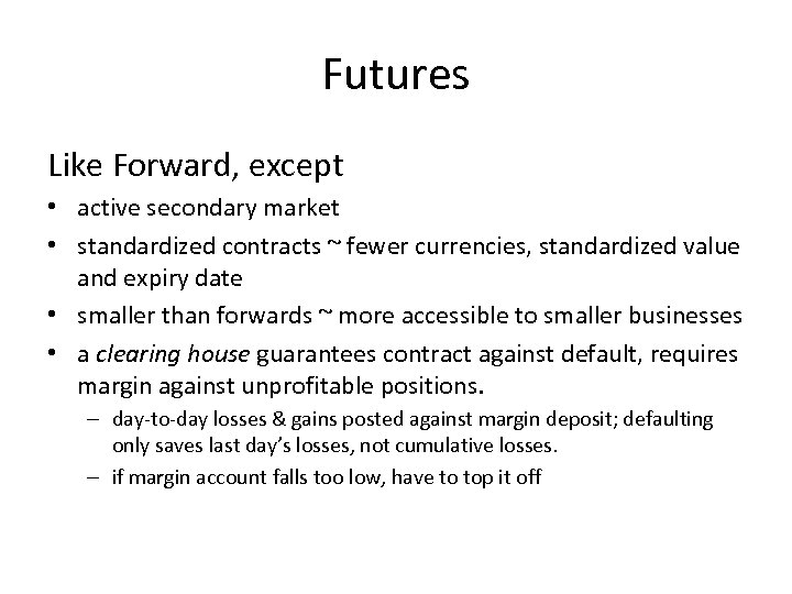 Futures Like Forward, except • active secondary market • standardized contracts ~ fewer currencies,