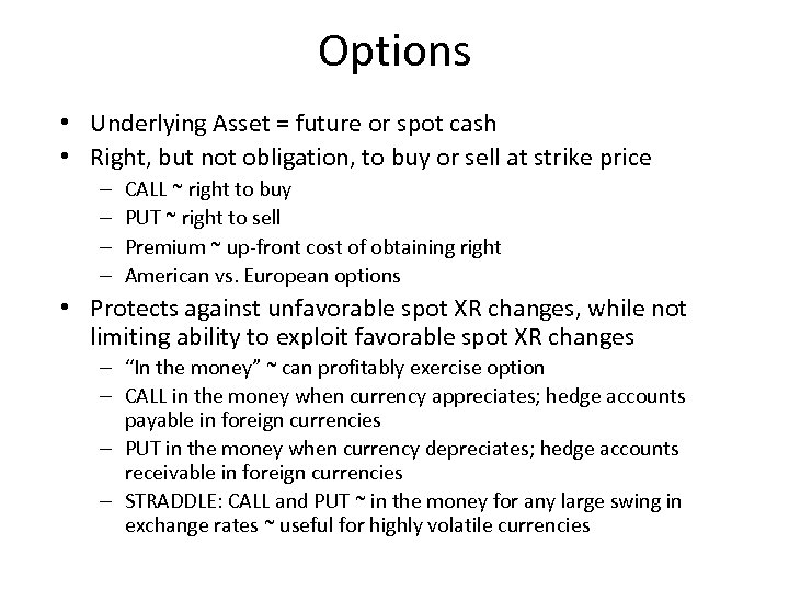 Options • Underlying Asset = future or spot cash • Right, but not obligation,