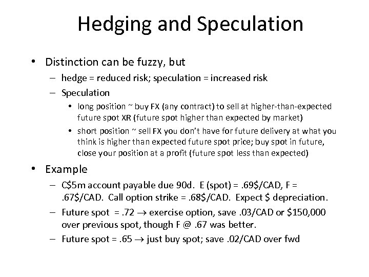 Hedging and Speculation • Distinction can be fuzzy, but – hedge = reduced risk;