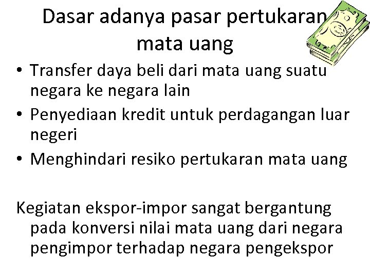 Dasar adanya pasar pertukaran mata uang • Transfer daya beli dari mata uang suatu