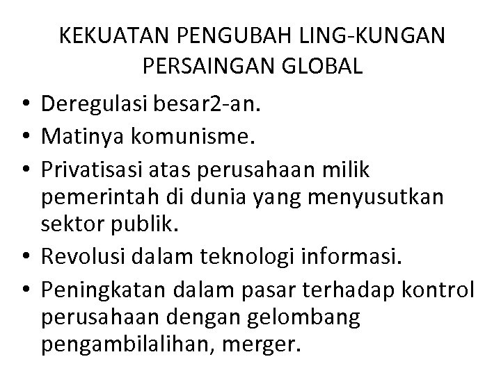 KEKUATAN PENGUBAH LING-KUNGAN PERSAINGAN GLOBAL • Deregulasi besar 2 -an. • Matinya komunisme. •