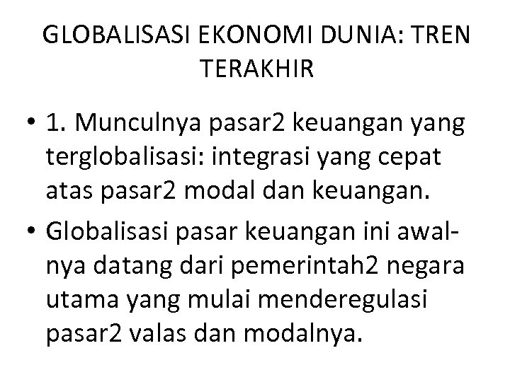 GLOBALISASI EKONOMI DUNIA: TREN TERAKHIR • 1. Munculnya pasar 2 keuangan yang terglobalisasi: integrasi