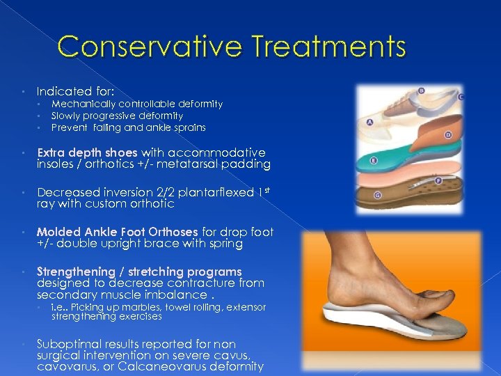 Conservative Treatments • Indicated for: • • • Mechanically controllable deformity Slowly progressive deformity