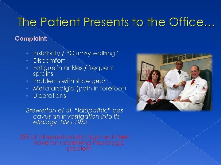 The Patient Presents to the Office… Complaint: • Instability / “Clumsy walking” • Discomfort