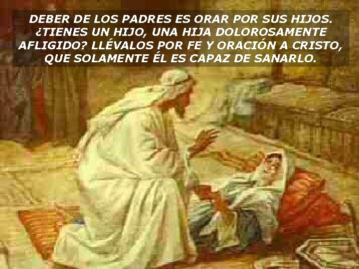 DEBER DE LOS PADRES ES ORAR POR SUS HIJOS. ¿TIENES UN HIJO, UNA HIJA