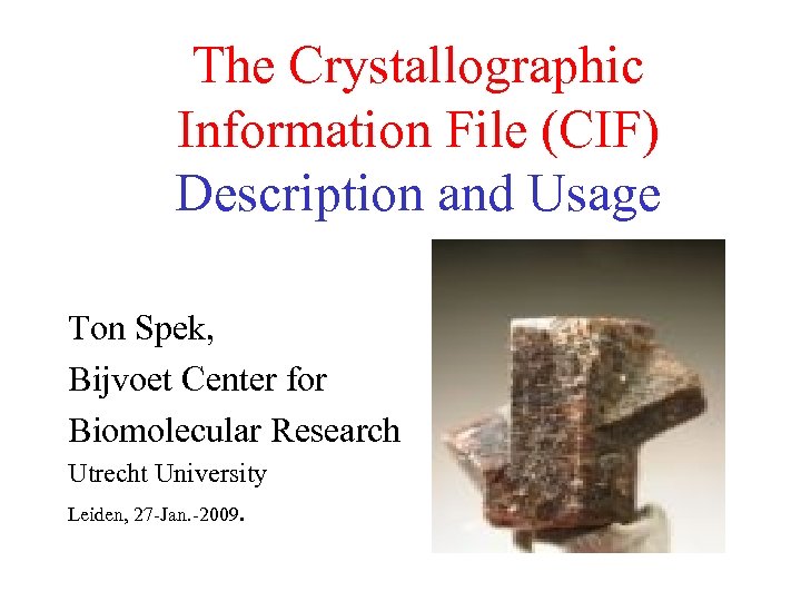 The Crystallographic Information File (CIF) Description and Usage Ton Spek, Bijvoet Center for Biomolecular