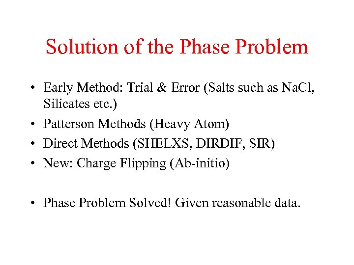 Solution of the Phase Problem • Early Method: Trial & Error (Salts such as