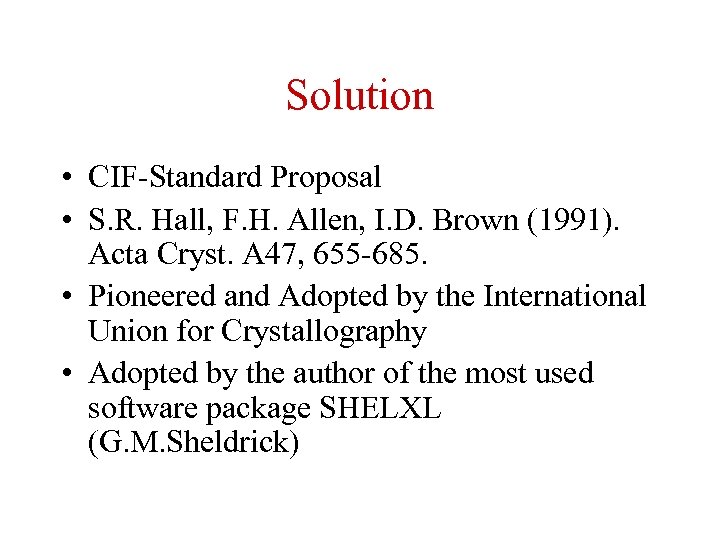 Solution • CIF-Standard Proposal • S. R. Hall, F. H. Allen, I. D. Brown