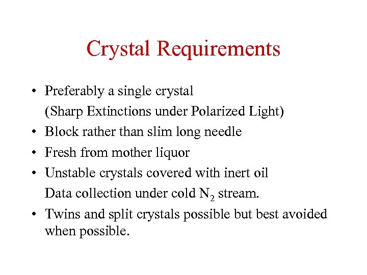 Crystal Requirements • Preferably a single crystal (Sharp Extinctions under Polarized Light) • Block