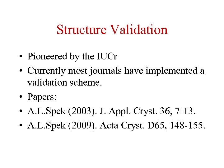 Structure Validation • Pioneered by the IUCr • Currently most journals have implemented a