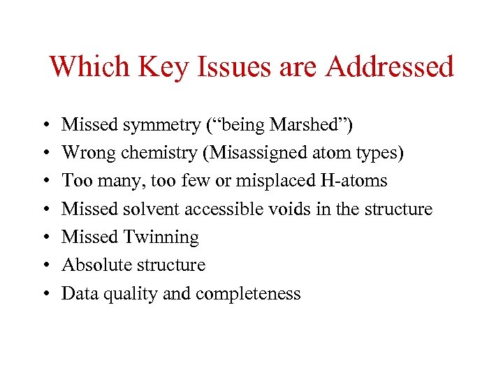 Which Key Issues are Addressed • • Missed symmetry (“being Marshed”) Wrong chemistry (Misassigned