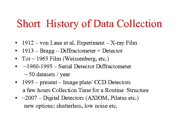 Short History of Data Collection • • 1912 – von Laue et al. Experiment