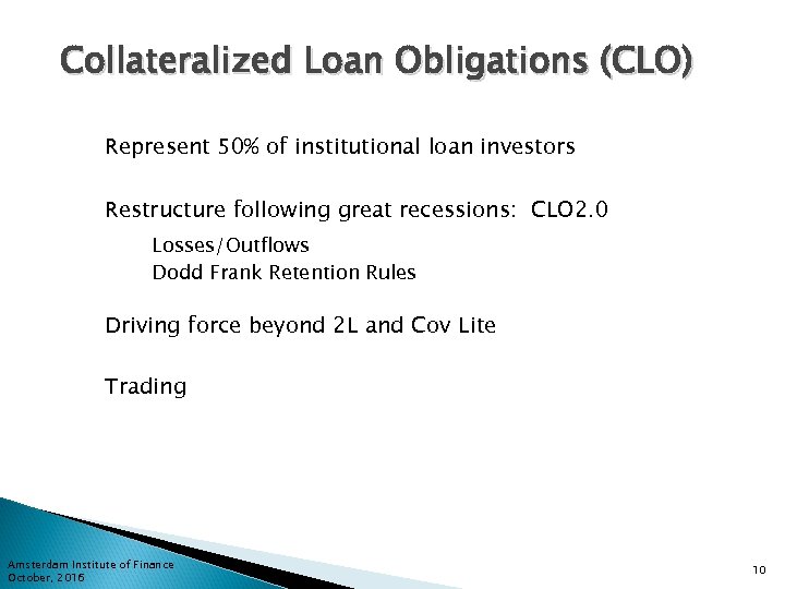 Collateralized Loan Obligations (CLO) Represent 50% of institutional loan investors Restructure following great recessions: