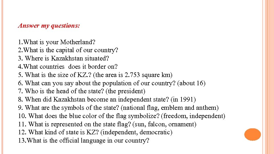Answer my questions: 1. What is your Motherland? 2. What is the capital of