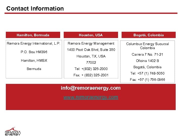 Contact Information Hamilton, Bermuda Houston, USA Remora Energy International, L. P. Remora Energy Management
