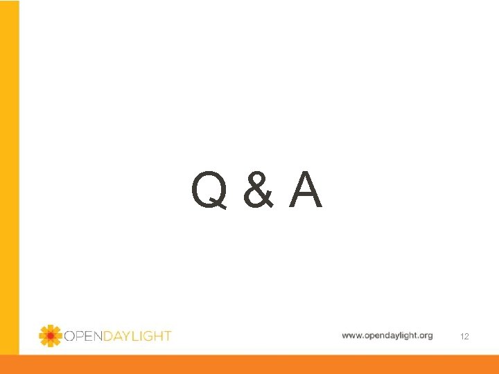 Q&A www. opendaylight. org 12 