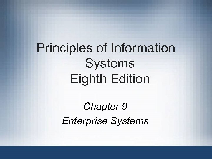 Principles of Information Systems Eighth Edition Chapter 9 Enterprise Systems 
