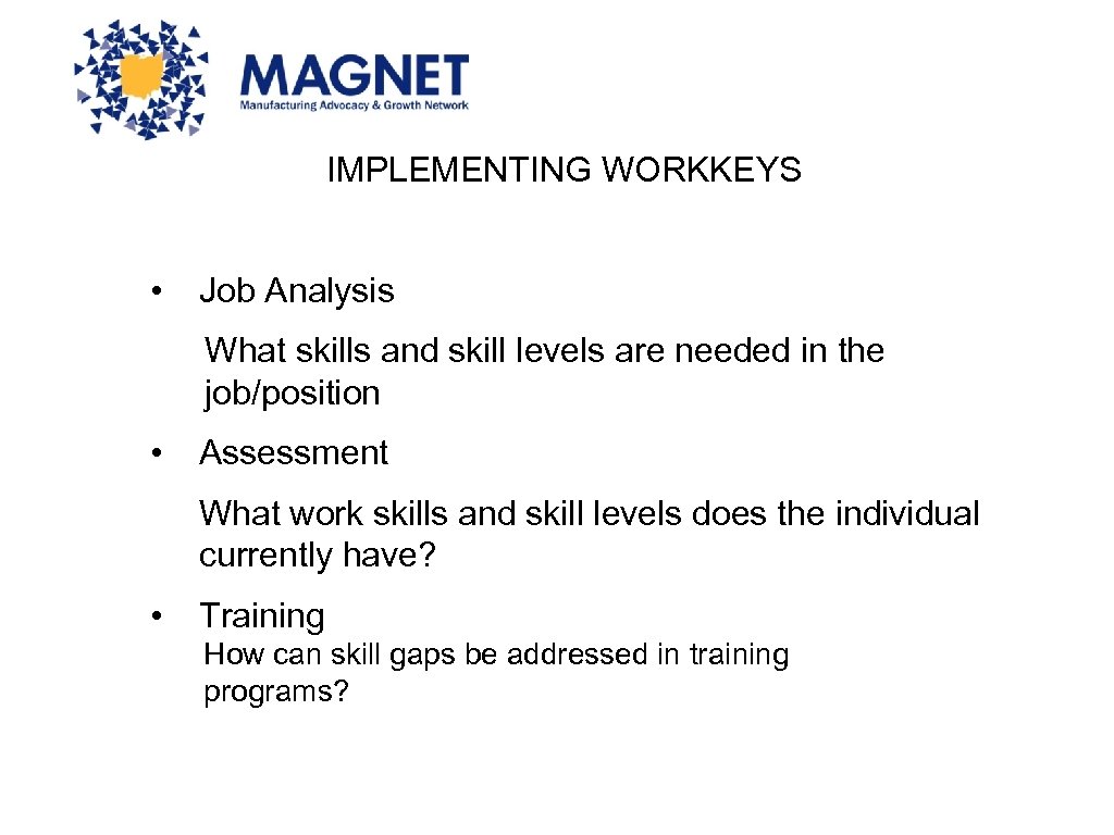 IMPLEMENTING WORKKEYS • Job Analysis What skills and skill levels are needed in the