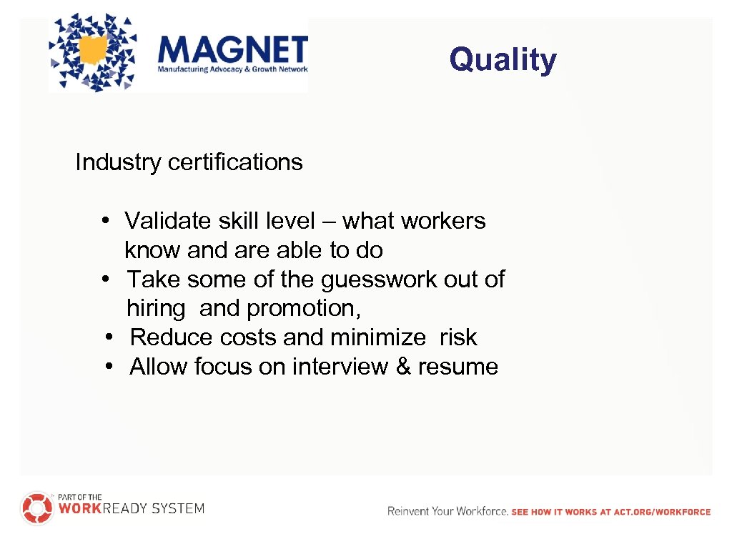 Quality Industry certifications • Validate skill level – what workers know and are able