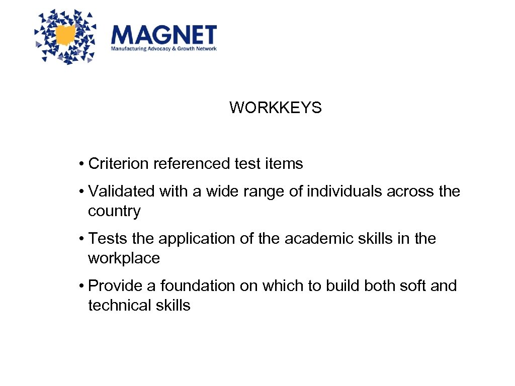 WORKKEYS • Criterion referenced test items • Validated with a wide range of individuals