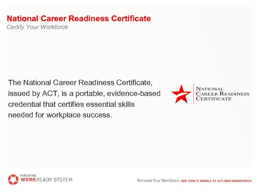 National Career Readiness Certificate Certify Your Workforce The National Career Readiness Certificate, issued by