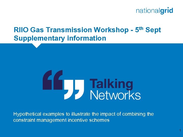 RIIO Gas Transmission Workshop - 5 th Sept Supplementary information Hypothetical examples to illustrate