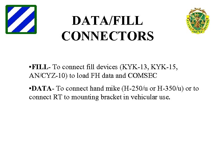 DATA/FILL CONNECTORS • FILL- To connect fill devices (KYK-13, KYK-15, AN/CYZ-10) to load FH