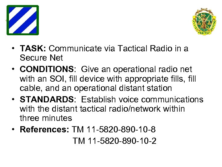 • TASK: Communicate via Tactical Radio in a Secure Net • CONDITIONS: Give