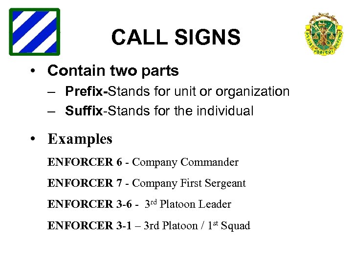 CALL SIGNS • Contain two parts – Prefix-Stands for unit or organization – Suffix-Stands