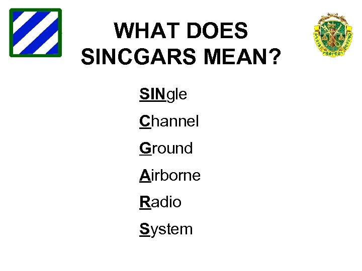 WHAT DOES SINCGARS MEAN? SINgle Channel Ground Airborne Radio System 