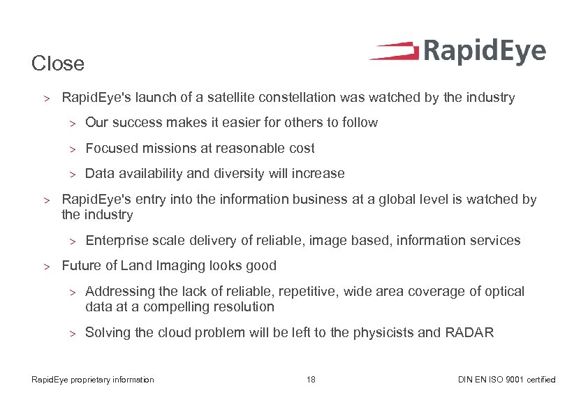 Close > Rapid. Eye's launch of a satellite constellation was watched by the industry