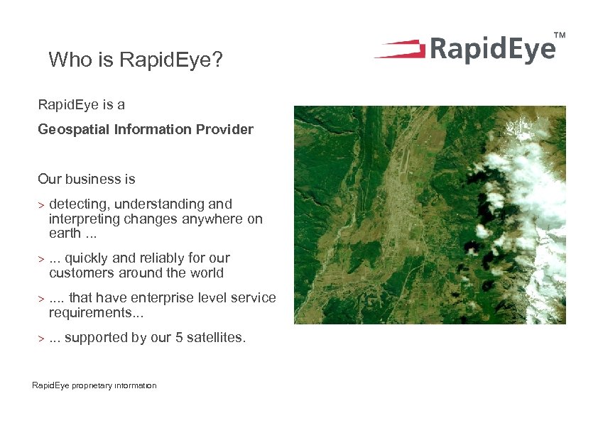 Who is Rapid. Eye? Rapid. Eye is a Geospatial Information Provider Our business is