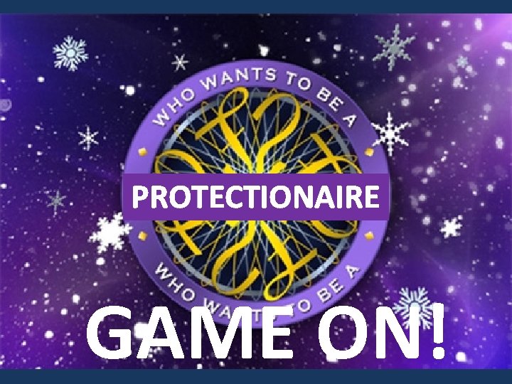 PROTECTIONAIRE GAME ON! 
