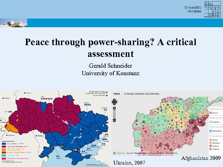 Peace through power-sharing? A critical assessment Gerald Schneider University of Konstanz Ukraine, 2007 Afghanistan