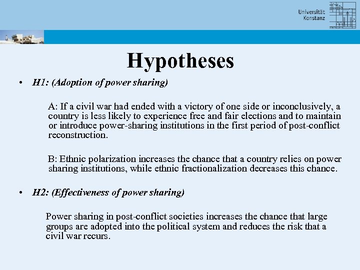 Hypotheses • H 1: (Adoption of power sharing) A: If a civil war had
