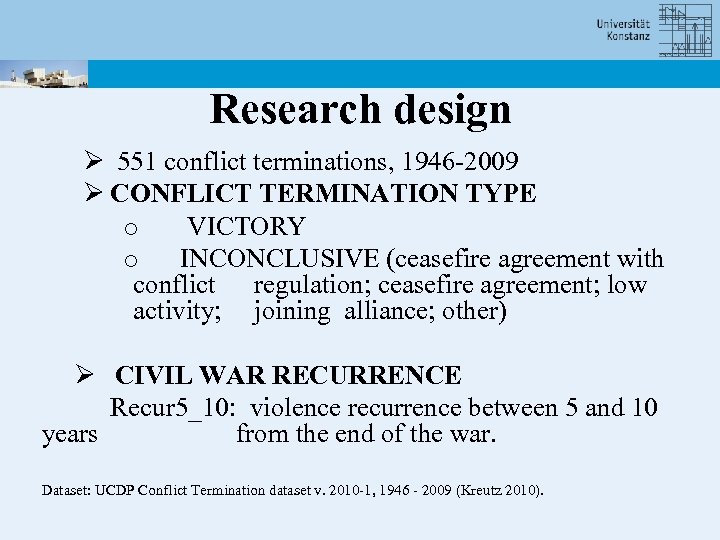 Research design Ø 551 conflict terminations, 1946 -2009 Ø CONFLICT TERMINATION TYPE o VICTORY