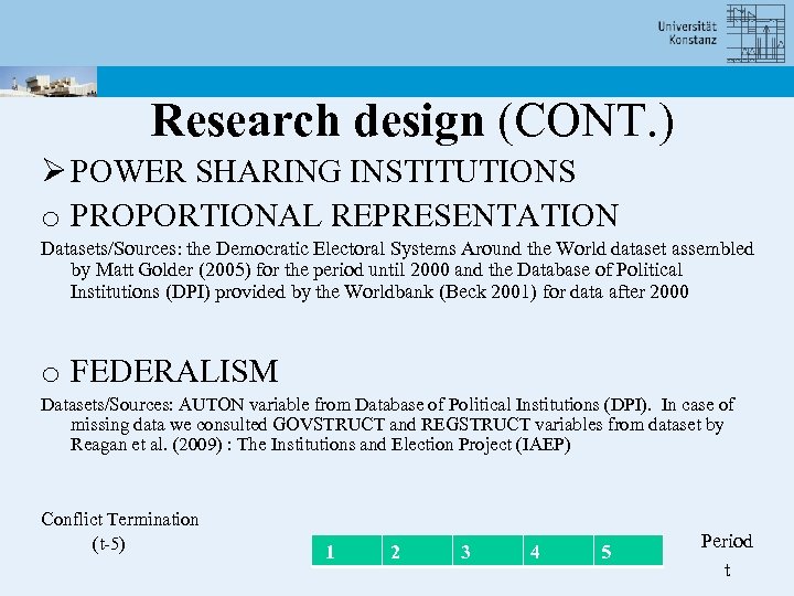 Research design (CONT. ) Ø POWER SHARING INSTITUTIONS o PROPORTIONAL REPRESENTATION Datasets/Sources: the Democratic