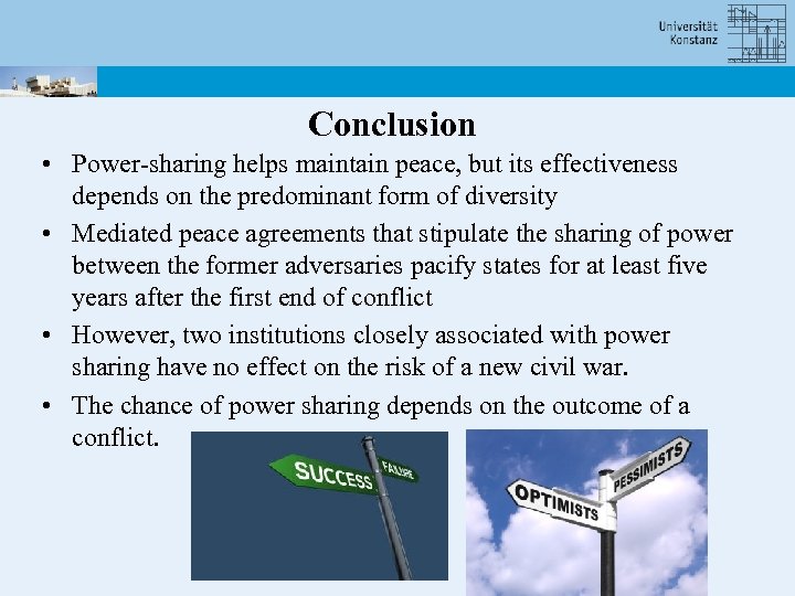 Conclusion • Power-sharing helps maintain peace, but its effectiveness depends on the predominant form