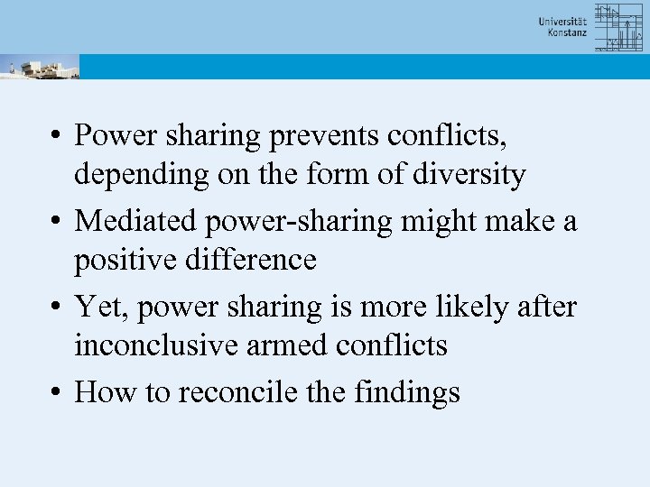 • Power sharing prevents conflicts, depending on the form of diversity • Mediated