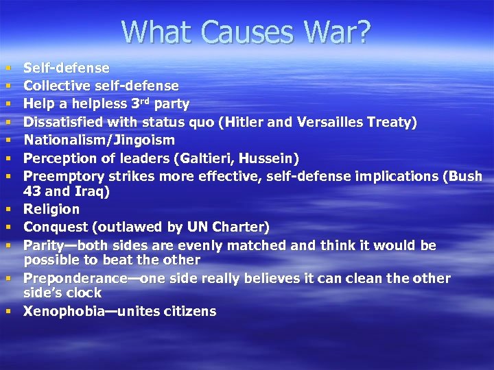 What Causes War? § § § Self-defense Collective self-defense Help a helpless 3 rd