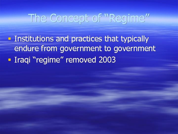 The Concept of “Regime” § Institutions and practices that typically endure from government to