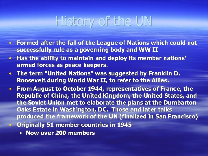 History of the UN • Formed after the fall of the League of Nations