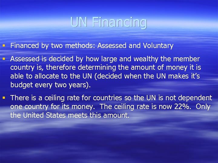 UN Financing § Financed by two methods: Assessed and Voluntary § Assessed is decided