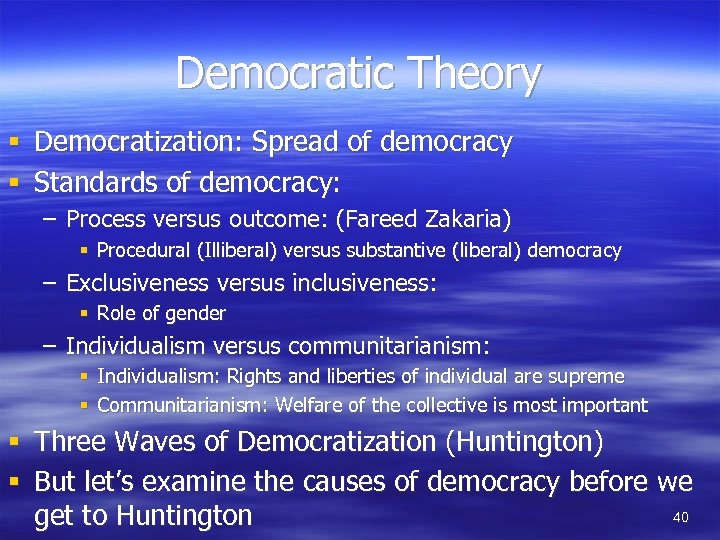 Democratic Theory § § Democratization: Spread of democracy Standards of democracy: – Process versus