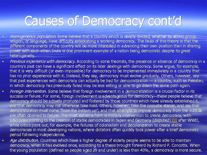 Causes of Democracy cont’d § § Homogeneous population. Some believe that a country which