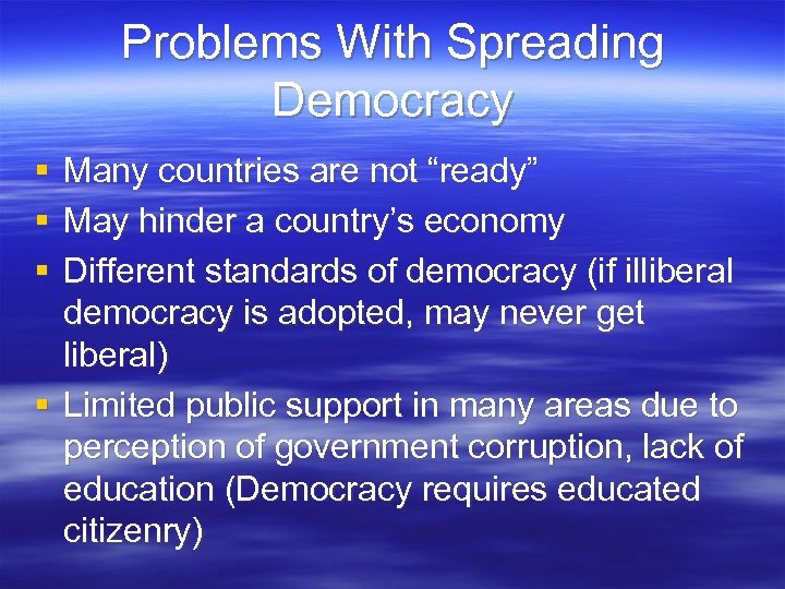 Problems With Spreading Democracy § § § Many countries are not “ready” May hinder