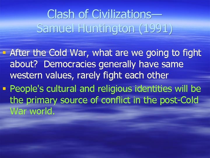 Clash of Civilizations— Samuel Huntington (1991) § After the Cold War, what are we