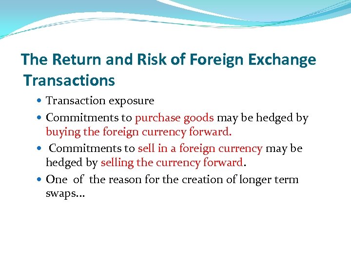 The Return and Risk of Foreign Exchange Transactions Transaction exposure Commitments to purchase goods
