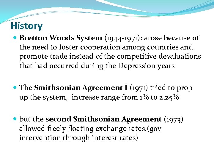 History Bretton Woods System (1944 -1971): arose because of the need to foster cooperation
