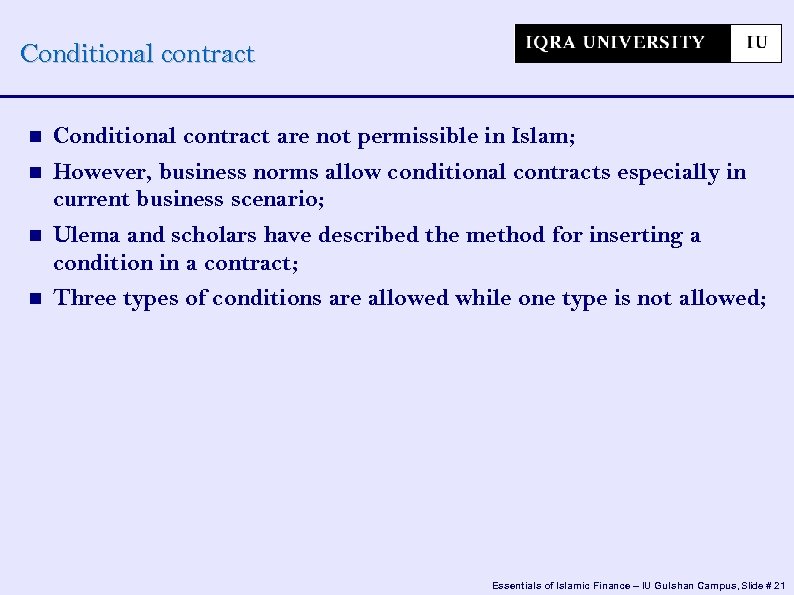 Conditional contract Conditional contract are not permissible in Islam; However, business norms allow conditional